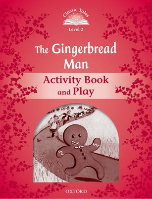 Book cover of Classic Tales Second Edition the Gingerbread Man Activity Book & Play by Oxford