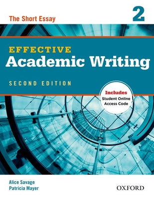 Book cover of Effective Academic Writing 2: The Short Essay by Savage, Alice