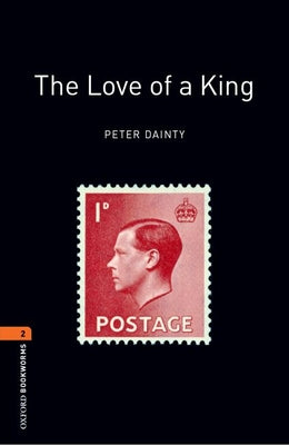 Book cover of Oxford Bookworms Library: The Love of a King: Level 2: 700-Word Vocabulary by Dainty, Peter