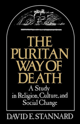 Book cover of The Puritan Way of Death: A Study in Religion, Culture, and Social Change by Stannard, David E.