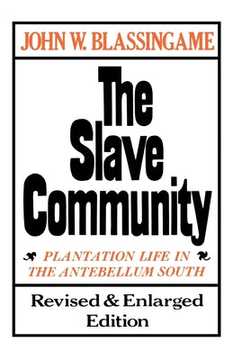 Book cover of The Slave Community: Plantation Life in the Antebellum South. Revised & Enlarged Edition by Blassingame, John W.