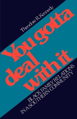 Book cover of You Gotta Deal with It: Black Family Relations in a Southern Community by Kennedy, Theodore