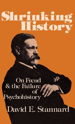 Book cover of Shrinking History: On Freud and the Failure of Psychohistory by Stannard, David E.