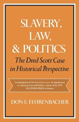 Book cover of Slavery, Law, and Politics: The Dred Scott Case in Historical Perspective by Fehrenbacher, Don E.