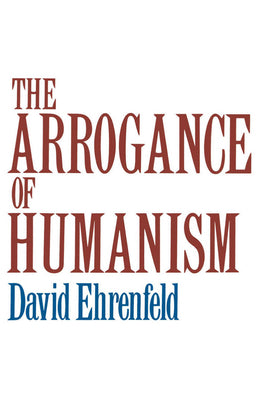 Book cover of The Arrogance of Humanism by Ehrenfeld, David W.