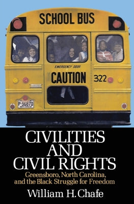 Book cover of Civilities and Civil Rights: Greensboro, North Carolina, and the Black Struggle for Freedom by Chafe, William Henry