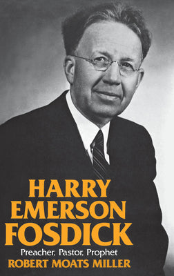 Book cover of Harry Emerson Fosdick: Preacher, Pastor, Prophet by Miller, Robert Moats