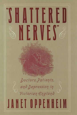 Book cover of Shattered Nerves: Doctors, Patients, and Depression in Victorian England by Oppenheim, Janet