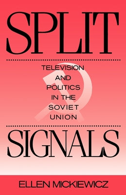 Book cover of Split Signals: Television and Politics in the Soviet Union by Mickiewicz, Ellen