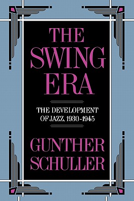 Book cover of The Swing Era: The Development of Jazz, 1930-1945 by Schuller, Gunther