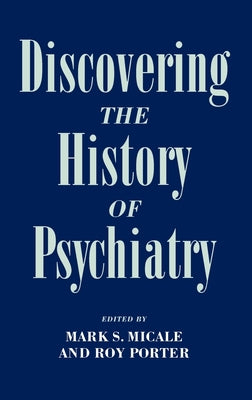 Book cover of Discovering the History of Psychiatry by Micale, Mark S.