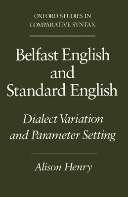 Book cover of Belfast English and Standard English: Dialect Variation and Parameter Setting by Henry, Alison