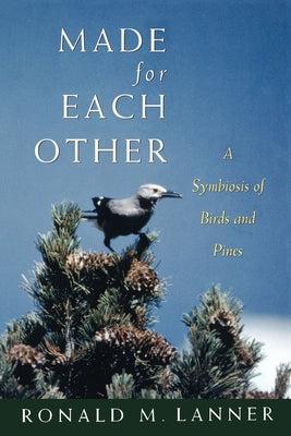 Book cover of Made for Each Other: A Symbiosis of Birds and Pines by Lanner, Ronald M.