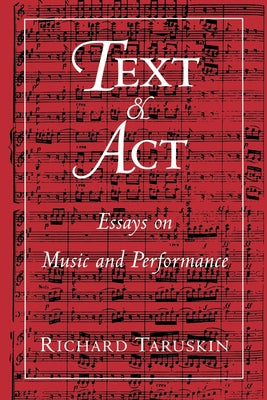 Book cover of Text and ACT: Essays on Music and Performance by Taruskin, Richard