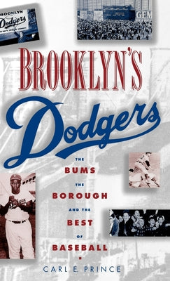 Book cover of Brooklyn's Dodgers: The Bums, the Borough, and the Best of Baseball, 1947-1957 by Prince, Carl E.
