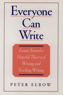 Book cover of Everyone Can Write: Essays Toward a Hopeful Theory of Writing and Teaching Writing by Elbow, Peter