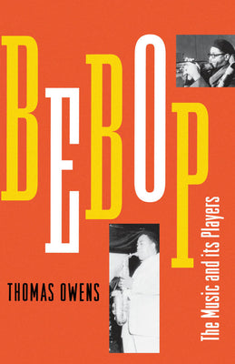 Book cover of Bebop: The Music and Its Players by Owens, Thomas