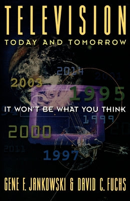 Book cover of Television Today and Tomorrow: It Won't Be What You Think by Jankowski, Gene F.