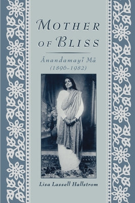 Book cover of Mother of Bliss: Anandamayi Ma (1896-1982) by Hallstrom, Lisa Lassell