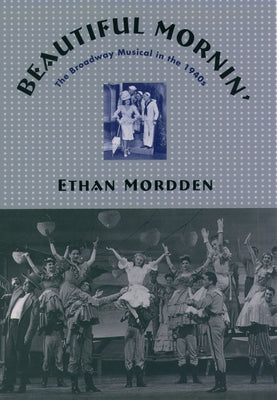 Book cover of Beautiful Mornin': The Broadway Musical in the 1940s by Mordden, Ethan