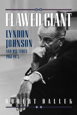 Book cover of Flawed Giant: Lyndon Johnson and His Times 1961-1973 by Dallek, Robert