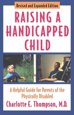 Book cover of Raising a Handicapped Child: A Helpful Guide for Parents of the Physically Disabled by Thompson, Charlotte E.