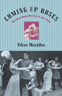 Book cover of Coming Up Roses: The Broadway Musical in the 1950s by Mordden, Ethan