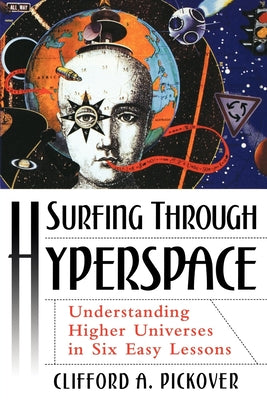Book cover of Surfing Through Hyperspace: Understanding Higher Universes in Six Easy Lessons by Pickover, Clifford A.