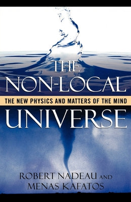 Book cover of The Non-Local Universe: The New Physics and Matters of the Mind by Nadeau, Robert