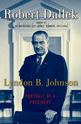 Book cover of Lyndon B. Johnson: Portrait of a President by Dallek, Robert