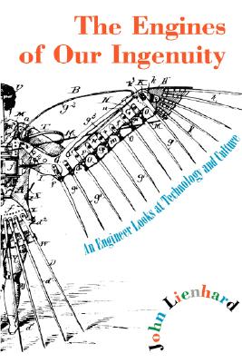 Book cover of The Engines of Our Ingenuity: An Engineer Looks at Technology and Culture by Lienhard, John H.