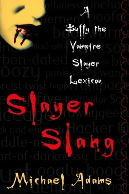 Book cover of Slayer Slang: A Buffy the Vampire Slayer Lexicon by Adams, Michael