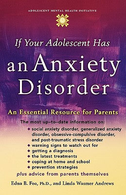 Book cover of If Your Adolescent Has an Anxiety Disorder: An Essential Resource for Parents by Foa, Edna B.
