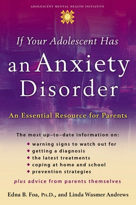 Book cover of If Your Adolescent Has an Anxiety Disorder: An Essential Resource for Parents by Foa, Edna B.