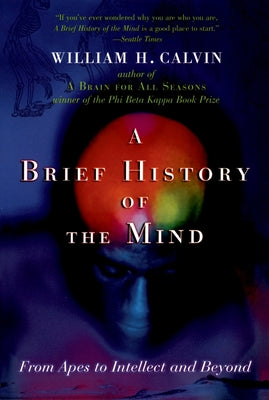 Book cover of A Brief History of the Mind: From Apes to Intellect and Beyond by Calvin, William H.