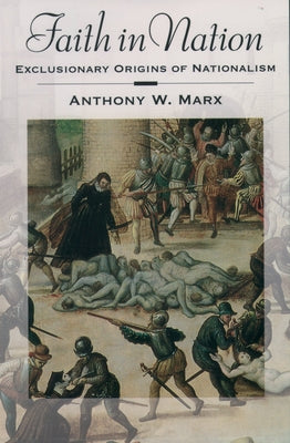 Book cover of Faith in Nation: Exclusionary Origins of Nationalism by Marx, Anthony W.