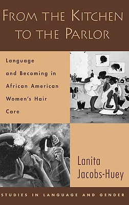 Book cover of From the Kitchen to the Parlor: Language and Becoming in African American Women's Hair Care by Jacobs-Huey, Lanita