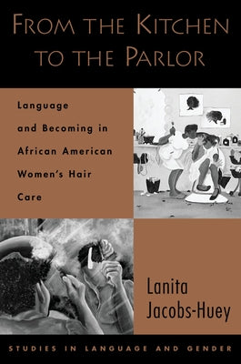Book cover of From the Kitchen to the Parlor: Language and Becoming in African American Women's Hair Care by Jacobs-Huey, Lanita