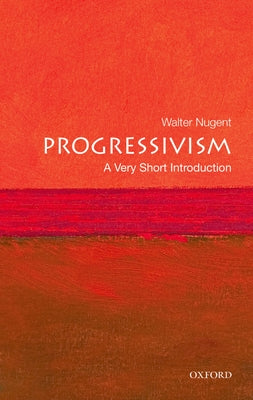 Book cover of Progressivism: A Very Short Introduction by Nugent, Walter