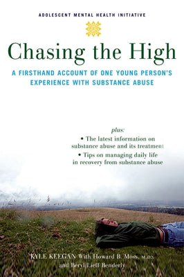 Book cover of Chasing the High: A Firsthand Account of One Young Person's Experience with Substance Abuse by Keegan, Kyle