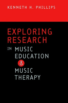 Book cover of Exploring Research in Music Education and Music Therapy by Phillips, Kenneth H.