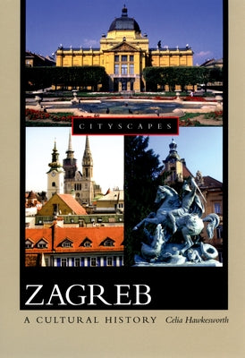 Book cover of Zagreb: A Cultural History by Hawkesworth, Celia