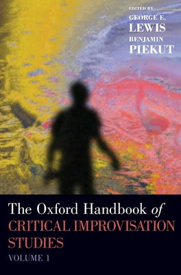 Book cover of Oxford Handbook of Critical Improvisation Studies, Volume 1 by Lewis, George E.