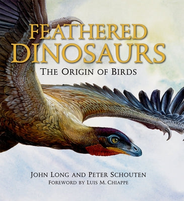Book cover of Feathered Dinosaurs: The Origin of Birds by Long, John
