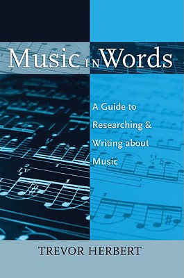 Book cover of Music in Words: A Guide to Researching and Writing about Music by Herbert, Trevor