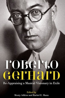 Book cover of Roberto Gerhard: Re-Appraising a Musical Visionary in Exile by Adkins, Monty