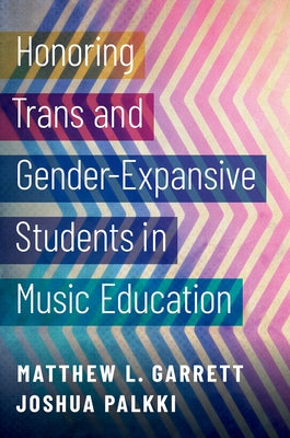Book cover of Honoring Trans and Gender-Expansive Students in Music Education by Garrett, Matthew L.