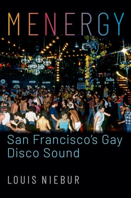 Book cover of Menergy: San Francisco's Gay Disco Sound by Niebur, Louis