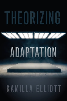 Book cover of Theorizing Adaptation by Elliott, Kamilla