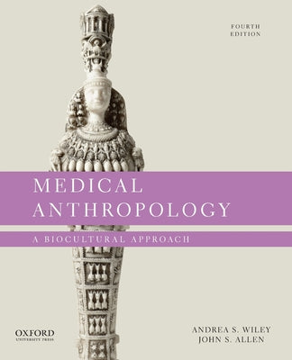 Book cover of Medical Anthropology: A Biocultural Approach by Wiley, Andrea S.